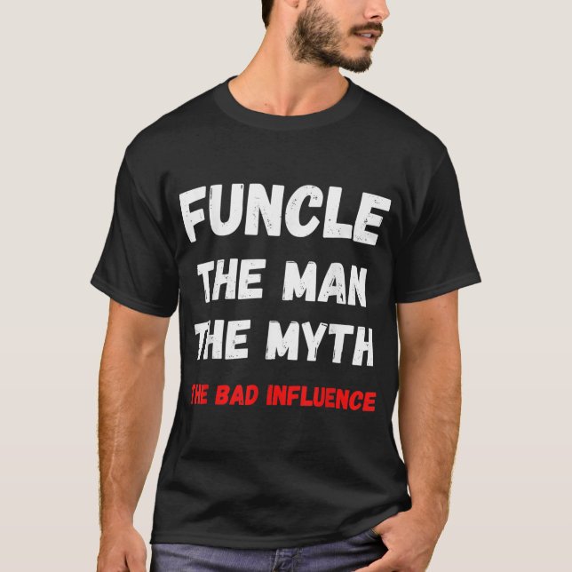 Mens Fun Uncle FUNCLE the Man the Myth the bad T-Shirt (Front)