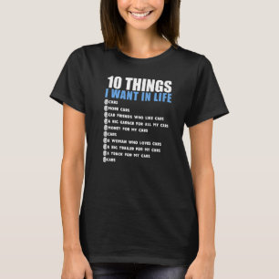 Mens Funny 10 Things I Want In My Life Cars More C T-Shirt