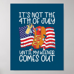 Mens Funny 4th of July Hot Dog Wiener Comes Out Poster