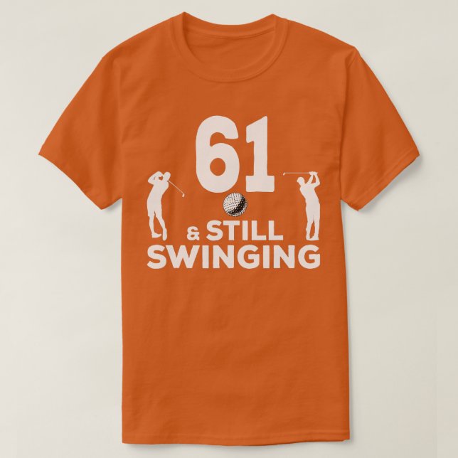 Mens Funny 61 And Still Swinging 61st Birthday 61  T-Shirt (Design Front)