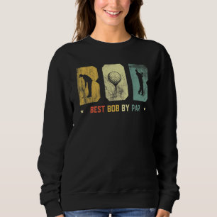 Mens Funny Best Bob By Par Daddy Fathers Day Golf  Sweatshirt