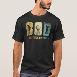 Mens Funny Best Bob By Par Daddy Fathers Day Golf T-Shirt