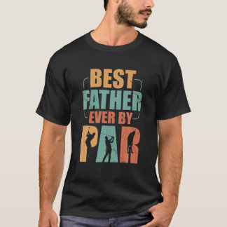 Mens Funny Best Father Ever By Par Cool Golfer Dad T-Shirt