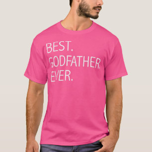 Mens Funny Best Godfather Ever Fathers Day Gift Pr T-Shirt