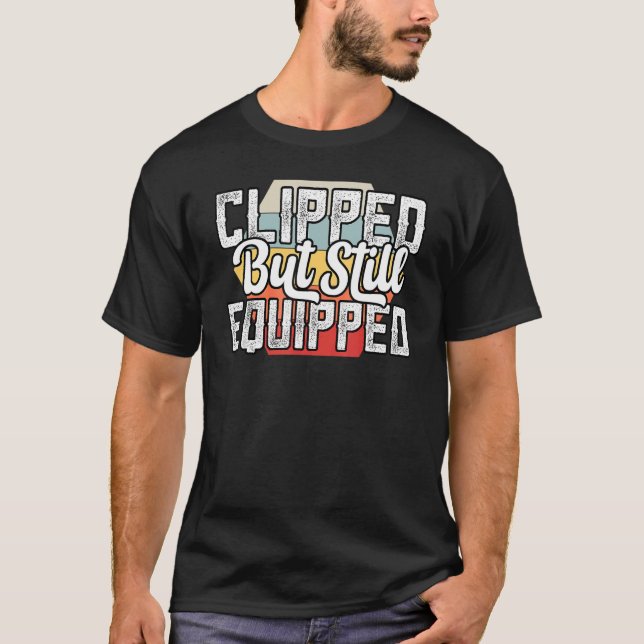Mens Funny Clipped but still equipped Post Vasecto T-Shirt (Front)