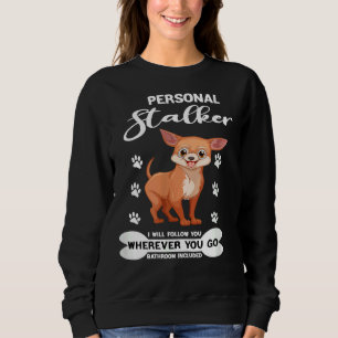 Mens Funny Dog Chihuahua Personal Stalker I Will F Sweatshirt