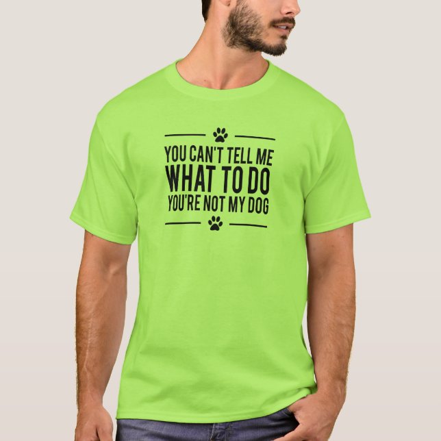 Men's Funny Dog T-Shirt, You're Not My Dog T-Shirt (Front)
