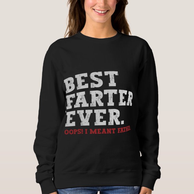 Mens Funny Father's Day, Best Farter Ever Oops Sweatshirt (Front)