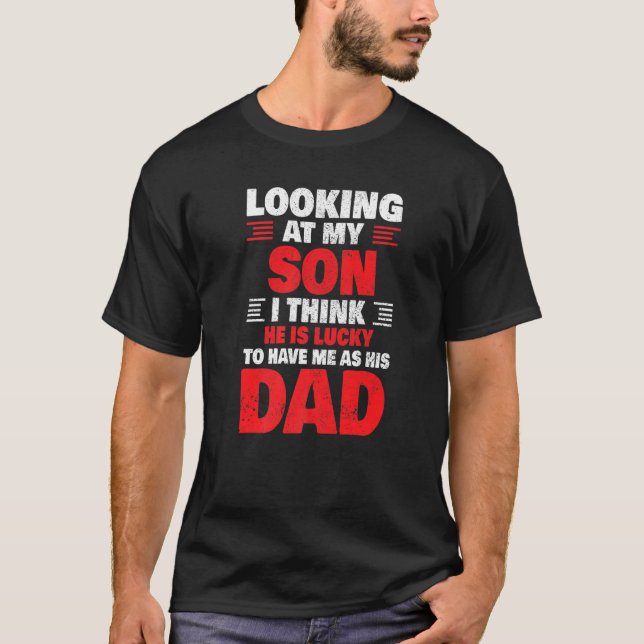 Mens Funny Fathers Day Lucky Son To Have Me His Da T-Shirt (Front)