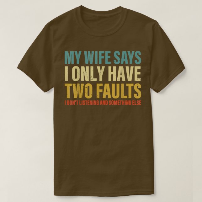 Mens Funny Father's Day My Wife Says I Only Have T T-Shirt (Design Front)