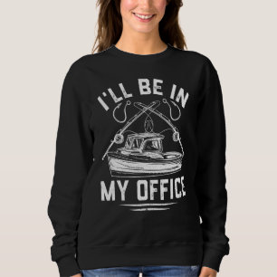 Mens Funny Fishing For Fisherman Ill Be In My Off Sweatshirt