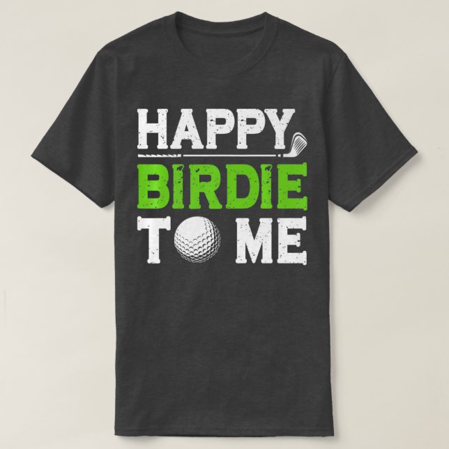 Mens Funny Golf Dad Saying Happy Birdie To Me Cool T-Shirt (Design Front)