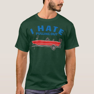 Mens Funny Inappropriate I Hate Pulling Out Fishin T-Shirt