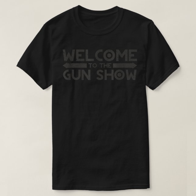 Mens Funny Men's Gun - Welcome To The Gun Show T-Shirt (Design Front)