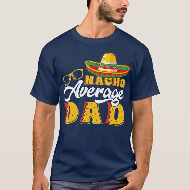 Mens Funny Mexican Food Nacho Average Dad T-Shirt (Front)
