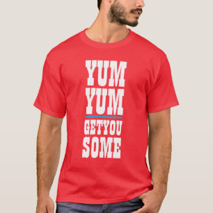 Mens Funny Novelty YUM YUM GET YOU SOME T-Shirt