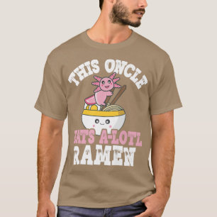 Mens Funny Oncle Ramen Axolotl Pun This Oncle Eats T-Shirt
