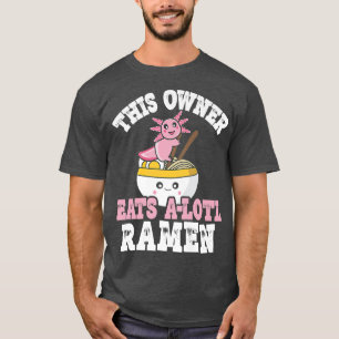 Mens Funny Owner Ramen Axolotl Pun This Owner Eats T-Shirt