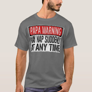 Mens Funny Papa Warning Sign  May Nap Suddenly At  T-Shirt