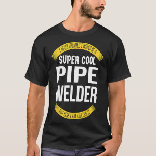 Mens Funny Pipe Welder Tshirts Gift Appreciation