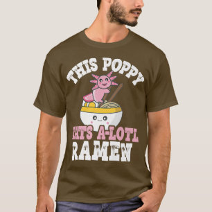 Mens Funny Poppy Ramen Axolotl Pun This Poppy Eats T-Shirt
