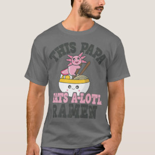 Mens Funny Ramen Loving Papa Cute Axolotl Eating R T-Shirt