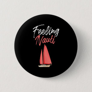 Mens Funny Sailing Feeling Nauti Quote Boat Lovers 6 Cm Round Badge