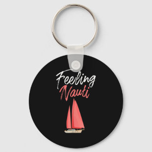 Mens Funny Sailing Feeling Nauti Quote Boat Lovers Key Ring