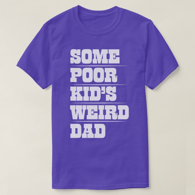 Mens Funny Sarcastic Some Poor Kids Weird Dad desi T-Shirt (Design Front)