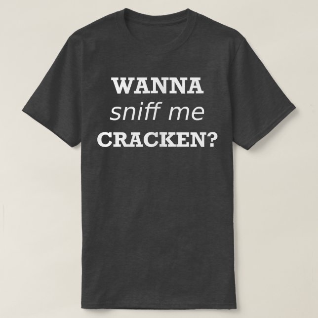Mens Funny Saying Wanna Silly Humour Sniff Me Crac T-Shirt (Design Front)