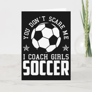 Mens Funny Soccer Coach - You Don't Scare Me I Coa Card
