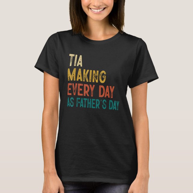 Mens Funny Tia Making Every Day As Father's Day T-Shirt (Front)