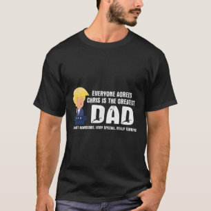 Mens Funny Trump Saying Greatest Dad Quote - Chris T-Shirt