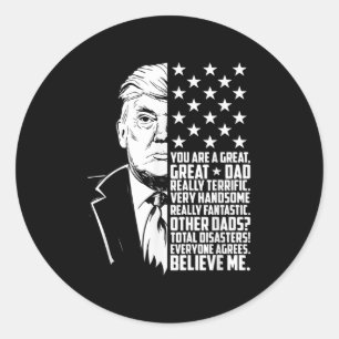 Mens Funny Trump You Are A Great Dad Father’s Day Classic Round Sticker