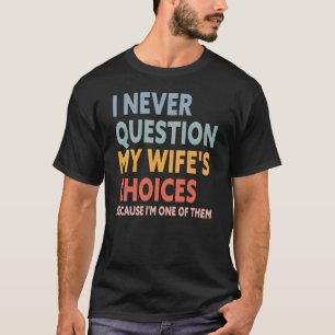 Men's Funny Wife's Choices T-shirt Birthday Gift
