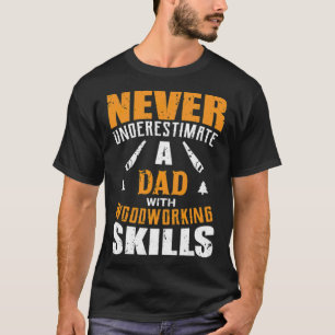 Mens Funny Woodworking Lover Dad design Gift chef T-Shirt