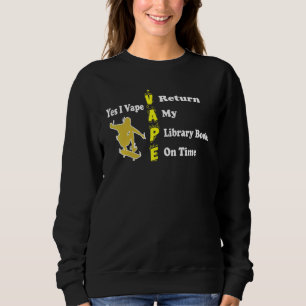 Mens Funny Yes I Vape Return My Library Books On T Sweatshirt