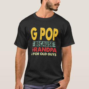 Mens G Pop Because Grandpa Is For Old Guys Vintage T-Shirt