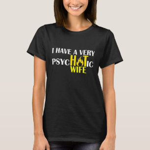 Mens Gag Husband Wife Jokes I Have A Very Psychoti T-Shirt