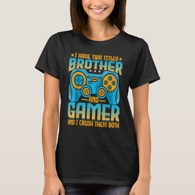 Mens Gaming  Brother  I Have Two Titles Brother an T-Shirt (Front)