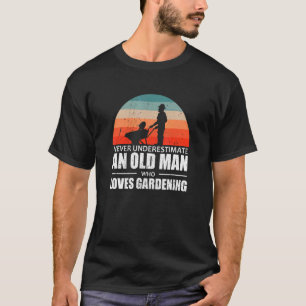 Mens Gardener Never Underestimate An Old Man Who L T-Shirt