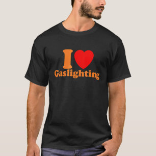 Mens Gaslight I Love Gaslighting I heart Gaslight T-Shirt