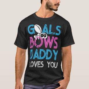 Mens Gender Reveal Goals Or Bows Daddy Loves You F T-Shirt