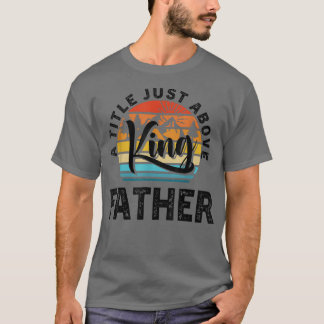 Mens Gift For Fathers Day  Father A Title Just Abo T-Shirt