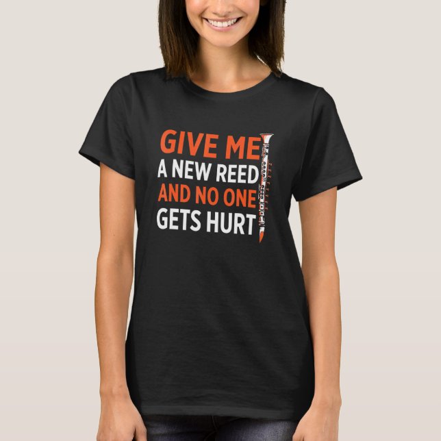 Mens Give Me A New Reed And No One Gets Hurt Funny T-Shirt (Front)