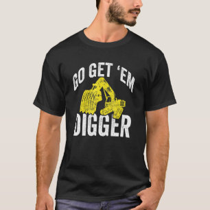Mens Go Get 'Em Digger Excavator Operator T-Shirt