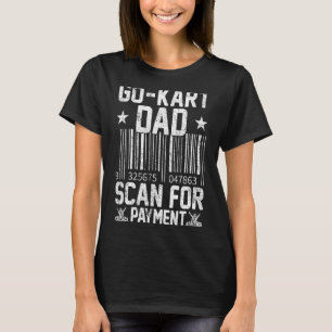 Mens Go Kart Racing Dad Scan For Payment Kart Dad  T-Shirt
