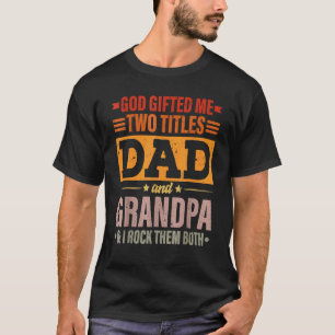 Mens God Ed Me Two Titles Dad And Grandpa Father' T-Shirt