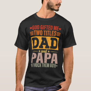 Mens God Ed Me Two Titles Dad And Papa  Father's D T-Shirt