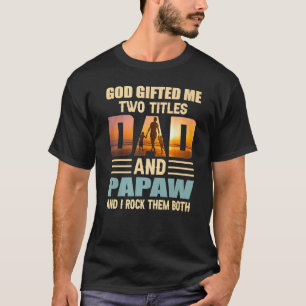 Mens God Ed Me Two Titles Dad And Papaw Papa Fathe T-Shirt